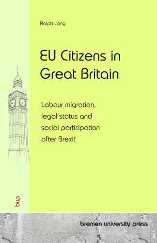 EU Citizens in Great Britain: Labour migration, legal status and social participation after Brexit von bremen university press