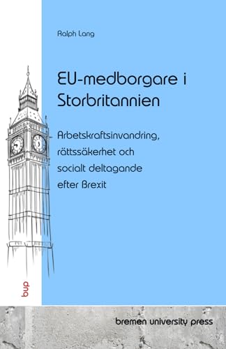 EU-medborgare i Storbritannien: Arbetskraftsinvandring, rättssäkerhet och socialt deltagande efter Brexit von bremen university press