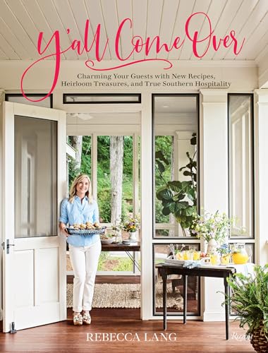 Y'all Come Over: Charming Your Guests with New Recipes, Heirloom Treasures, and True Southern Hos pitality von Rizzoli