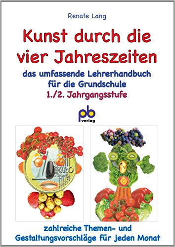 Kunst durch die vier Jahreszeiten 1./2. Jahrgangsstufe: Das umfassende Lehrerhandbuch für die 1./2. Klasse: Zahlreiche Themen- und Gestaltungsvorschläge für jeden Monat