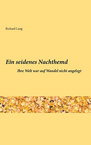 Ein seidenes Nachthemd: Ihre Welt war auf Wandel nicht angelegt