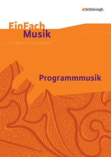 EinFach Musik: Programmmusik (EinFach Musik: Unterrichtsmodelle für die Schulpraxis)