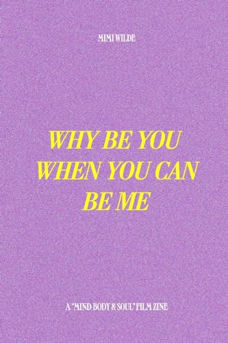 Why Be You When You Can Be Me: A companion to the film "Mind, Body & Soul" von Blurb