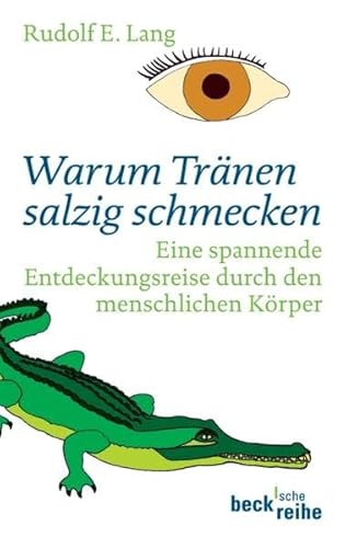Warum Tränen salzig schmecken: Eine spannende Entdeckungsreise durch den menschlichen Körper (Beck'sche Reihe)