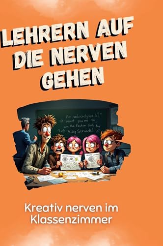 Lehrern auf die Nerven gehen: Kreativ nerven im Klassenzimmer von FlipFlop