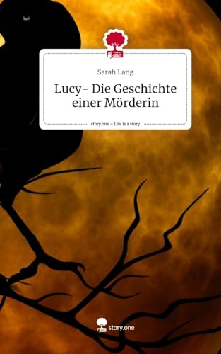 Lucy- Die Geschichte einer Mörderin. Life is a Story - story.one von story.one publishing