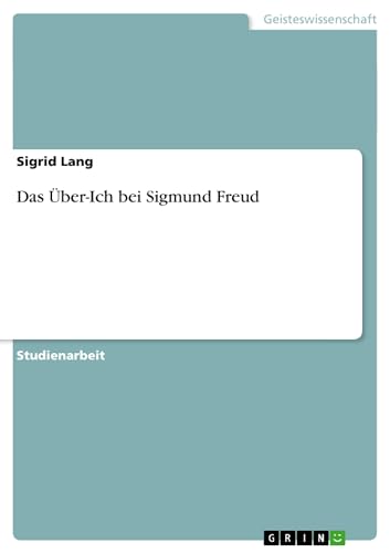 Das Über-Ich bei Sigmund Freud von GRIN Verlag