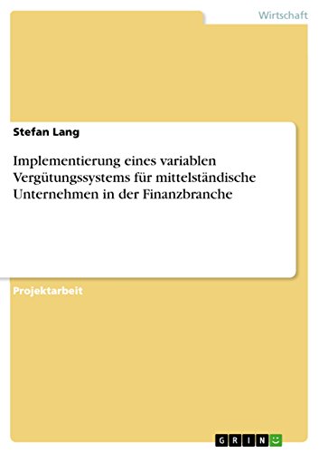 Implementierung eines variablen Vergütungssystems für mittelständische Unternehmen in der Finanzbranche von Grin Verlag