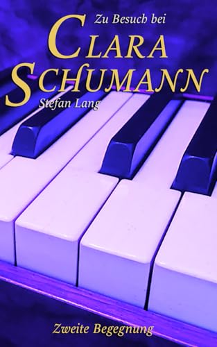 Zu Besuch bei Clara Schumann: Zweite Begegnung von Independently published