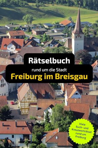 Rätselbuch rund um Freiburg: Tolles Geschenk für Freiburger. Worträtsel und knifflige Herausforderungen in einem Kreuzworträtselheft.