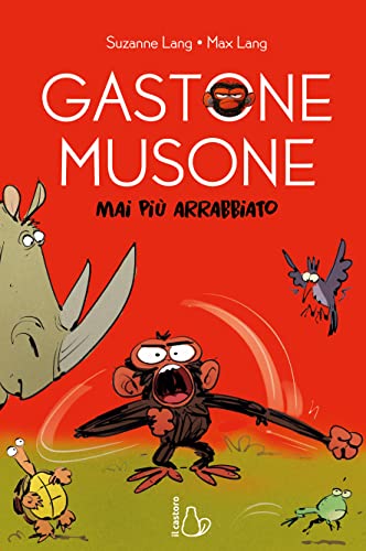 Mai più arrabbiato. Gastone Musone (Il Castoro bambini)