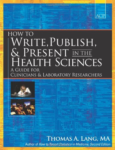 How to Write, Publish, & Present in the Health Sciences: A Guide for Clinicians & Laboratory Researchers: A Guide for Clinicians and Laboratory Researchers von American College of Physicians
