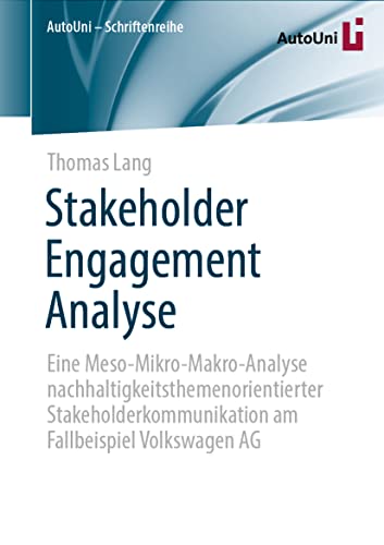 Stakeholder Engagement Analyse: Eine Meso-Mikro-Makro-Analyse nachhaltigkeitsthemenorientierter Stakeholderkommunikation am Fallbeispiel Volkswagen AG (AutoUni – Schriftenreihe, Band 153) von Springer