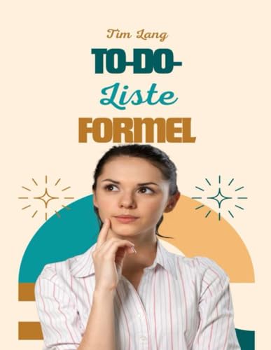 To-Do-Liste Formel: Ein stressfreier Leitfaden zum Erstellen von To-Do-Listen, die funktionieren! von Independently published