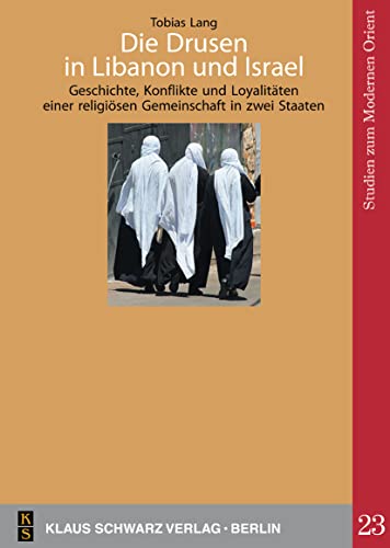 Die Drusen in Libanon und Israel: Geschichte, Konflikte und Loyalitäten einer religiösen Gemeinschaft in zwei Staaten (Studies on Modern Orient, 23) von Walter de Gruyter, Inc.