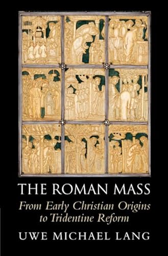 The Roman Mass: From Early Christian Origins to Tridentine Reform von Cambridge University Press