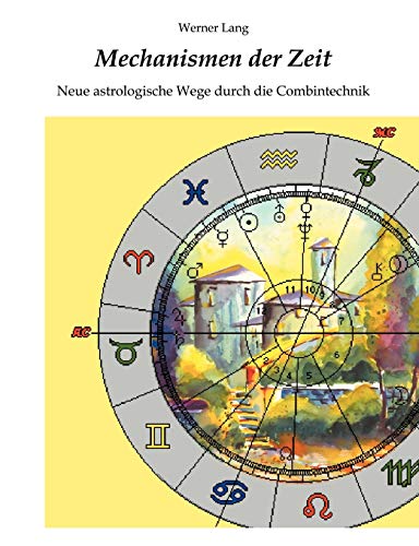 Mechanismen der Zeit - Neue astrologische Wege durch die Combintechnik von Books on Demand GmbH
