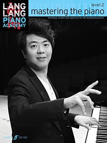 Lang Lang Piano Academy: mastering the piano level 2: Technique, studies and repertoire for the developing pianist von Faber & Faber