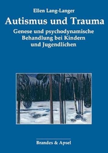 Autismus und Trauma: Genese und psychodynamische Behandlung bei Kindern und Jugendlichen Autismus und Trauma: Genese und psychodynamische Behandlung bei Kindern und Jugendlichen