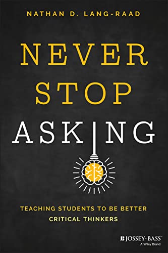 Never Stop Asking: Teaching Students to Be Better Critical Thinkers von Jossey-Bass Inc.,U.S.