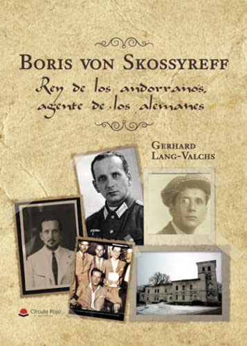 Boris von Skossyreff. Rey de los andorranos, agente de los alemanes von Grupo Editorial Círculo Rojo SL
