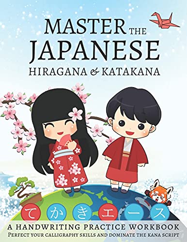 Master The Japanese Hiragana and Katakana, A Handwriting Practice Workbook: Perfect your calligraphy skills and dominate the Japanese kana Master The Japanese Hiragana and Katakana, A Handwriting Practice Workbook: Perfect your calligraphy skills and dominate the Japanese kana