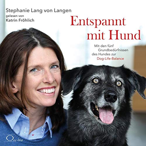 Entspannt mit Hund: Mit den fünf Grundbedürfnissen des Hundes zur Dog-Life-Balance (Lebenshilfe)