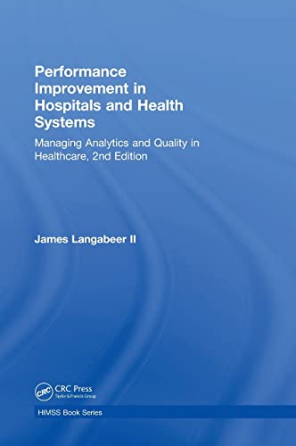 Performance Improvement in Hospitals and Health Systems: Managing Analytics and Quality in Healthcare, 2nd Edition (Himss Book)