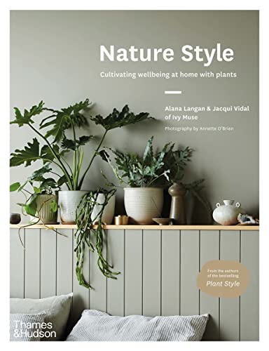 Nature Style: Cultivating Wellbeing at Home with Plants von Thames & Hudson
