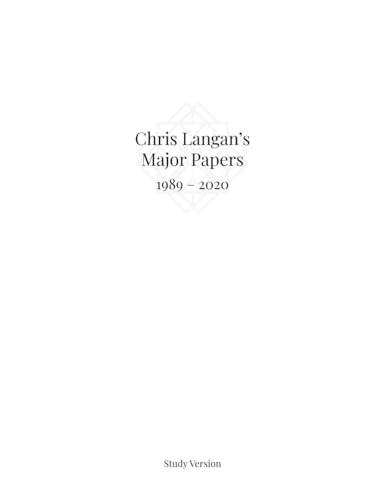 Chris Langan's Major Papers 1989 - 2020: Study Version