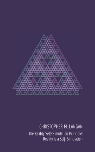 The Reality Self-Simulation Principle: Reality is a Self-Simulation von Mega Foundation Press