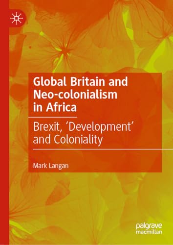 Global Britain and Neo-colonialism in Africa: Brexit, 'Development' and Coloniality (Contemporary African Political Economy) von Palgrave Macmillan