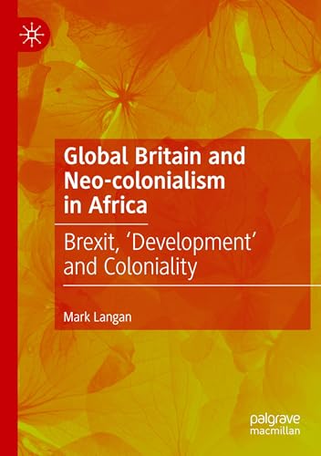 Global Britain and Neo-colonialism in Africa: Brexit, 'Development' and Coloniality von Palgrave Macmillan