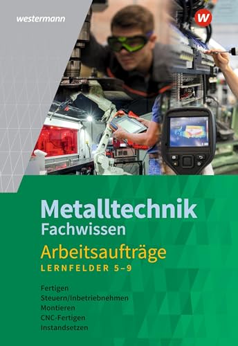 Metalltechnik Fachwissen Arbeitsaufträge: Lernfelder 5-9 Arbeitsheft (Industriemechanik Fachwissen)
