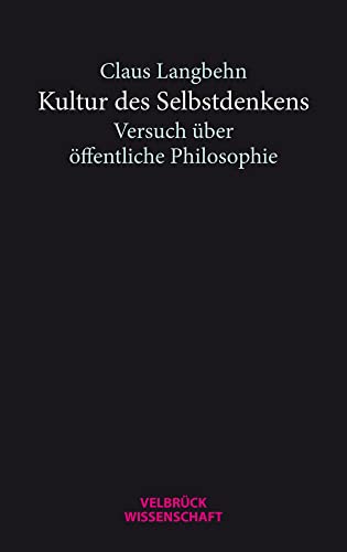 Kultur des Selbstdenkens: Versuch über öffentliche Philosophie von Velbrück Wissenschaft