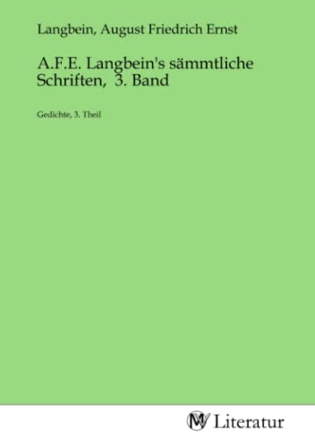 A.F.E. Langbein's sämmtliche Schriften, 3. Band: Gedichte, 3. Theil von MV-Literatur