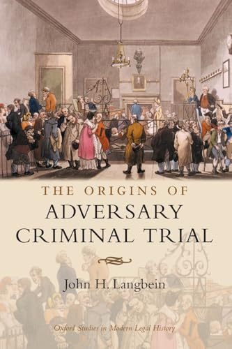 The Origins of Adversary Criminal Trial (Oxford Studies in Modern Legal History)