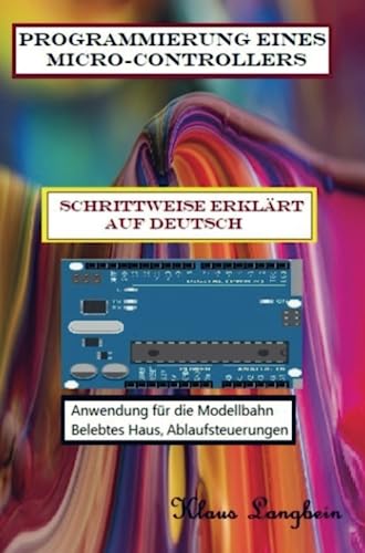 Programmierung eines Micro-Controllers: Modellbahnanwendungen für Arduino, ATtiny,OLED und LED von Meinbestseller.de