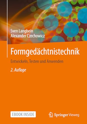 Formgedächtnistechnik: Entwickeln, Testen und Anwenden von Springer Vieweg