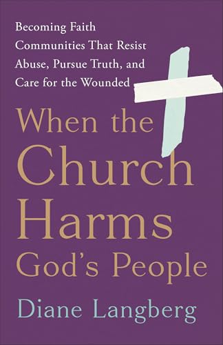 When the Church Harms God's People: Becoming Faith Communities That Resist Abuse, Pursue Truth, and Care for the Wounded von Brazos Press, Div of Baker Publishing Group