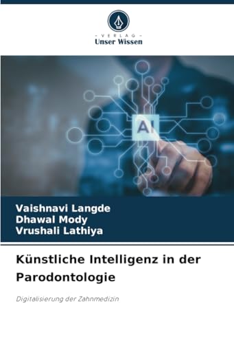 Künstliche Intelligenz in der Parodontologie: Digitalisierung der Zahnmedizin von Verlag Unser Wissen