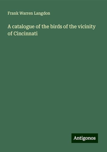 A catalogue of the birds of the vicinity of Cincinnati von Antigonos Verlag