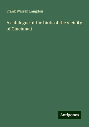 A catalogue of the birds of the vicinity of Cincinnati von Antigonos Verlag