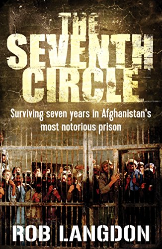 The Seventh Circle: Surviving Seven Years in Afghanistan's Most Notorious Prison