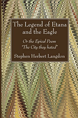 The Legend of Etana and the Eagle: Or the Epical Poem "The City they hated"