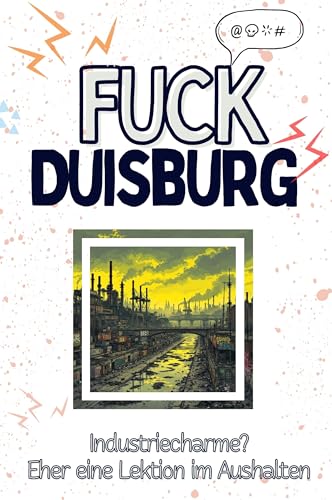 Fuck Duisburg - Eine Abrechnung - das große Wutbuch. Schimpfen, Ärgern, Aufregen!: Industriecharme? Eher eine Lektion im Aushalten von FlipFlop