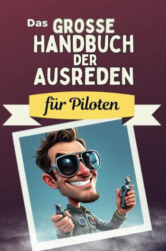 Das große Handbuch der Ausreden für Piloten - Das perfekte Geschenk für Erwachsene und Teenager für Weihnachten und Geburtstag von FlipFlop