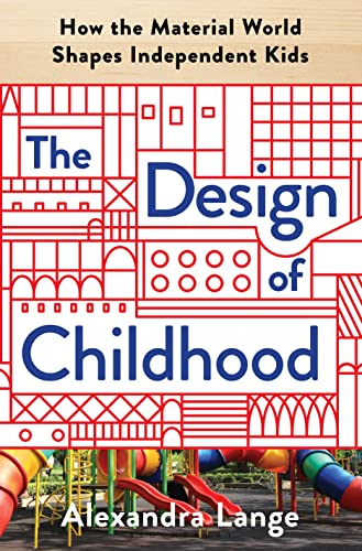 The Design of Childhood: How the Material World Shapes Independent Kids von Bloomsbury