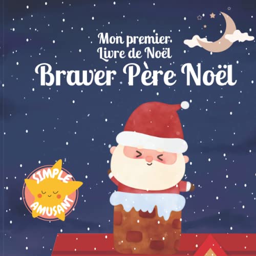 Mon premier Livre de Noël - Braver Père Noël: Conte de noel pour les tout-petits | Simple et amusant | Livre de Noël pour les enfants de 1 à 3 ans (Mes premiers mots, Band 2)