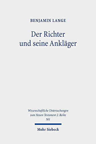 Der Richter und seine Ankläger: Eine narratologische Untersuchung der Rechtsstreit- und Prozessmotivik im Johannesevangelium (Wissenschaftliche Untersuchungen zum Neuen Testament: 2. Reihe, Band 501)